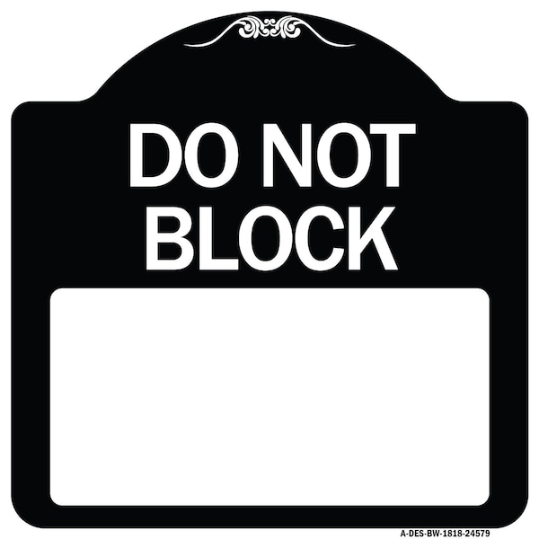 Do Not Block Custom No Parking Text Here Heavy-Gauge Aluminum Sign, 18" L, 18" H, BW-1818-24579